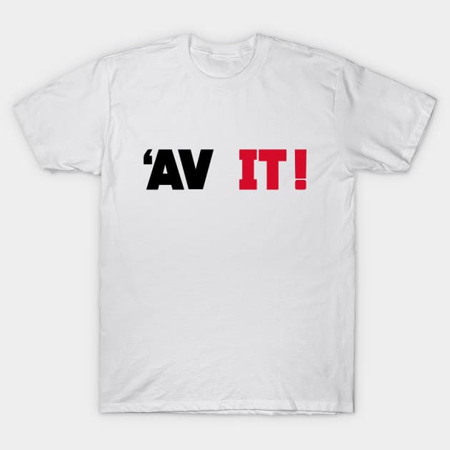 Av It! T-Shirt by FootballArcade